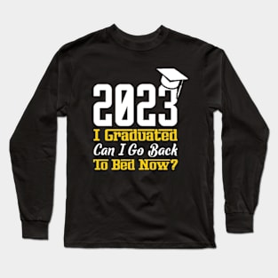 I Graduated Can I Go To Bed Now Long Sleeve T-Shirt